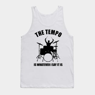 the tempo is whatever i say it is Tank Top